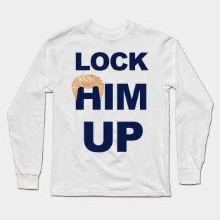 Lock Him Up - Indict Trump Long Sleeve T-Shirt